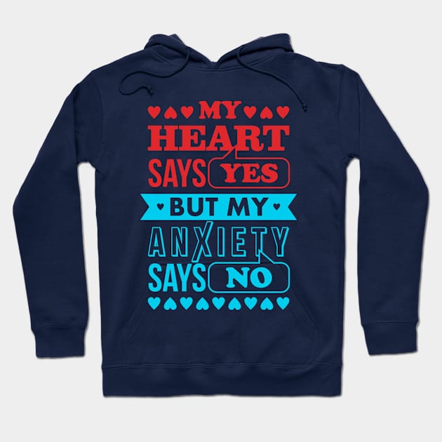 My Heart Says Yes But My Anxiety Says No Hoodie by teevisionshop